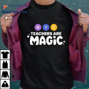 Nyc Teachers Are Magic Tshirt