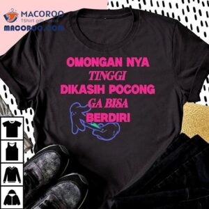 Omongan Nya Tinggi Dikasih Pocong Ga Bisa Berdiri Tshirt
