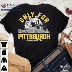 Only For Pittsburgh Penguins Hockey Always With Sid Tshirt