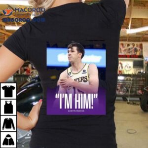 Original Austin Reaves Saying I M Him Tshirt