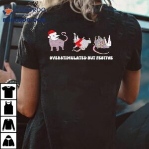 Overstimulated But Festive Possum Christmas Tshirt