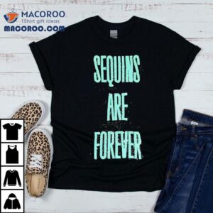 Sequins Are Forever Shirt 3 Sequins Are Forever Tshirt