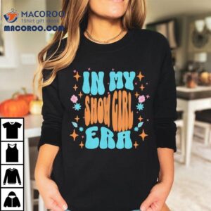 Show Girl Life In My Show Girl Era Groovy Funny Shirt 3 Show Girl Life In My Show Girl Era Groovy Funny Tshirt
