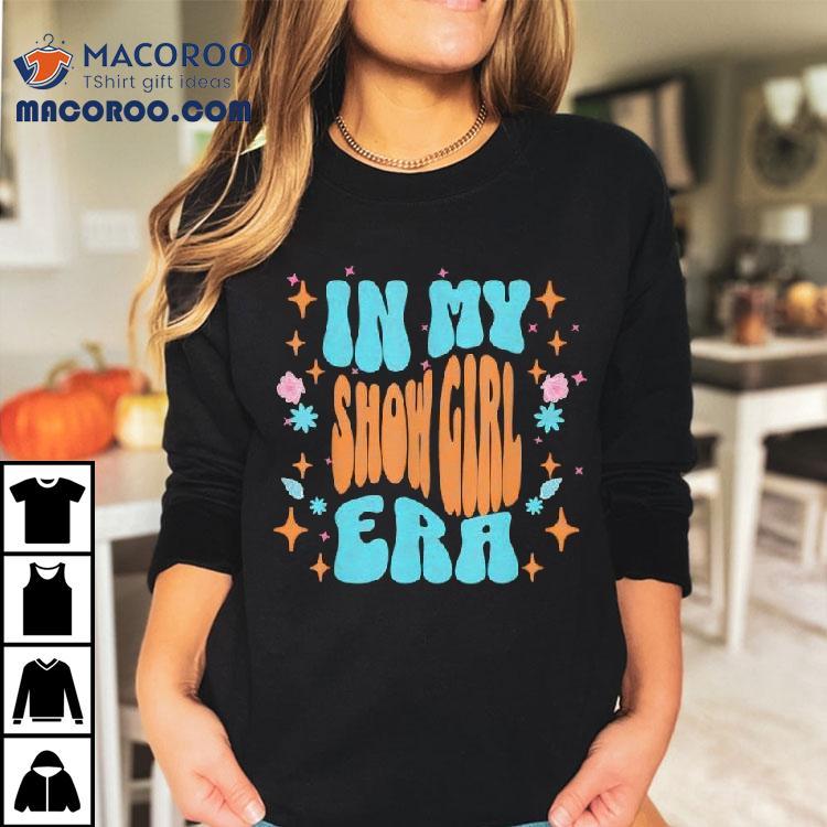 Show Girl Life In My Show Girl Era Groovy Funny Shirt Show Girl Life In My Show Girl Era Groovy Funny Shirt