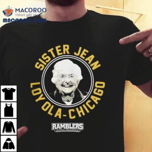 Sister Jean Loyola University Chicago Ramblers Shirt 3 Sister Jean Loyola University Chicago Ramblers Tshirt