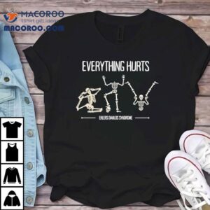 Skeleton Everything Hurts Ehlers Danlos Syndrome Shirt 3 Skeleton Everything Hurts Ehlers Danlos Syndrome Tshirt