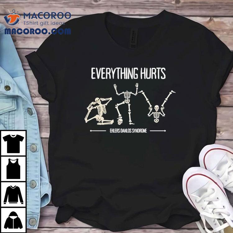 Skeleton Everything Hurts Ehlers Danlos Syndrome Shirt Skeleton Everything Hurts Ehlers Danlos Syndrome Shirt