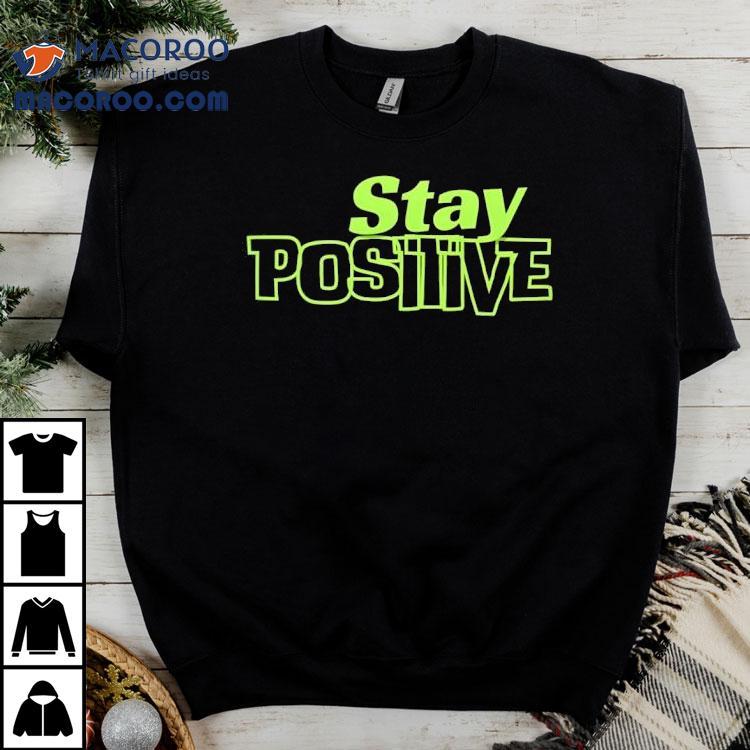 Stay Positive Shirt Stay Positive Shirt