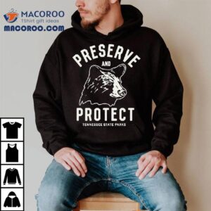 Tennessee State Parks Preserve And Protect Bear Shirt 3 Tennessee State Parks Preserve And Protect Bear Tshirt