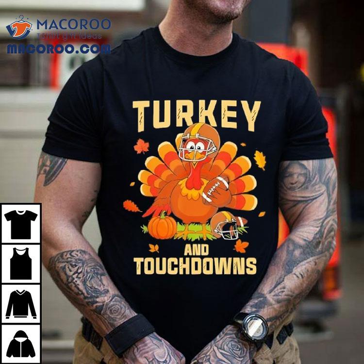Thanksgiving Turkey And Touchdowns Football Shirt Thanksgiving Turkey And Touchdowns Football Shirt