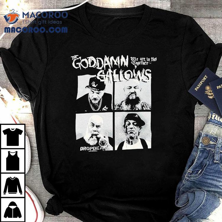 The Goddamn Gallows We Are In This Together Shirt The Goddamn Gallows We Are In This Together Shirt