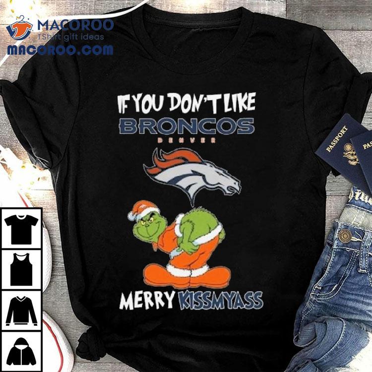 The Grinch If You Don’t Like Denver Broncos Merry Kissmyass 2025 Shirt The Grinch If You Don’t Like Denver Broncos Merry Kissmyass 2025 Shirt