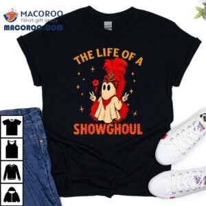 The Life Of A Showghoul Ghost Halloween Shirt 3 The Life Of A Showghoul Ghost Halloween Tshirt