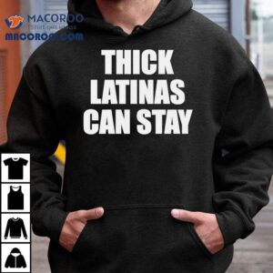 Thick Latinas Can Stay Shirt 3 Thick Latinas Can Stay Tshirt