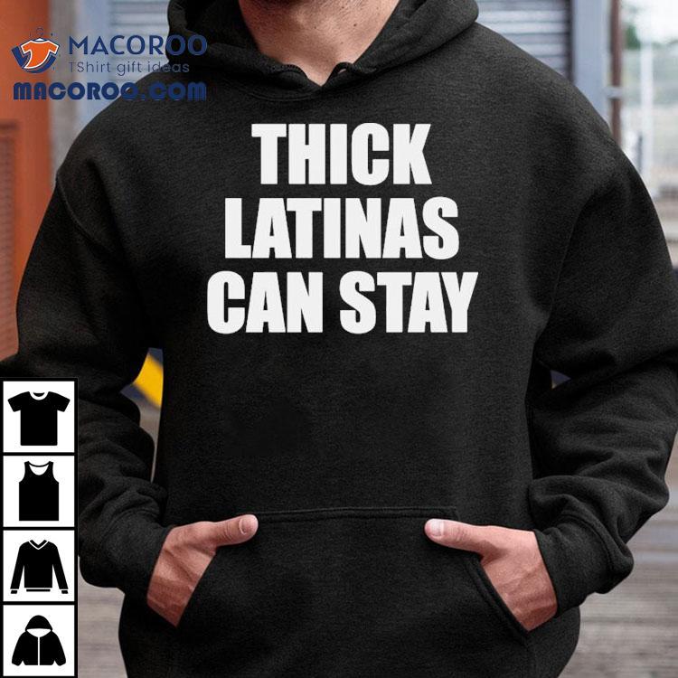 Thick Latinas Can Stay Shirt Thick Latinas Can Stay Shirt