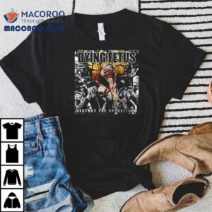 Trump Dying Fetus Destroy The Opposition Who Will Live And Who Will Die Shirt 3 Trump Dying Fetus Destroy The Opposition Who Will Live And Who Will Die Tshirt