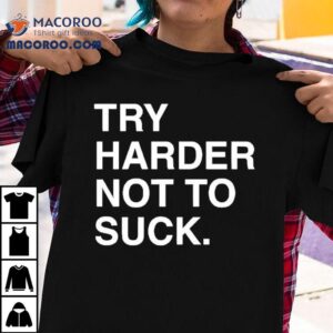 Try Harder Not To Suck Chicago Cubs Tshirt