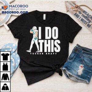 Tucker Kraft Green Bay Packers I Do This Shirt 3 Tucker Kraft Green Bay Packers I Do This Tshirt