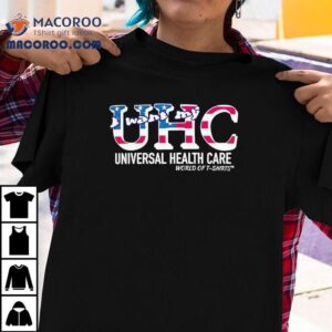 Uhc Usa I Want My Universal Healthcare World Of Tshirt