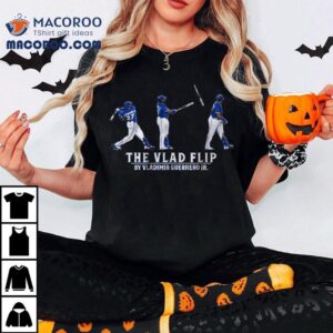 Vladimir Guerrero Jr The Vlad Flip Shirt 3 Vladimir Guerrero Jr The Vlad Flip Tshirt
