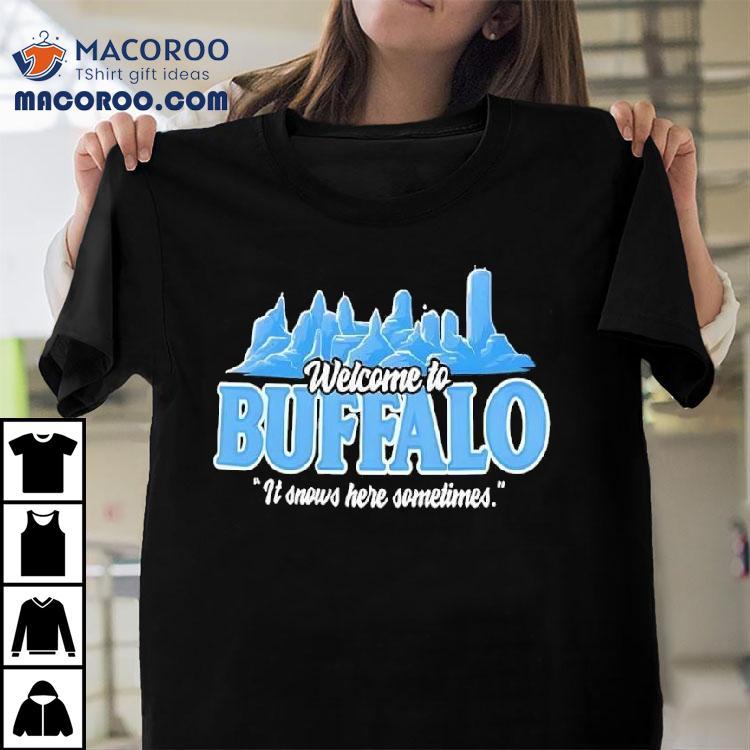 Welcome To Buffalo It Snows Here Sometimes Buffalo Bills Shirt Welcome To Buffalo It Snows Here Sometimes Buffalo Bills Shirt