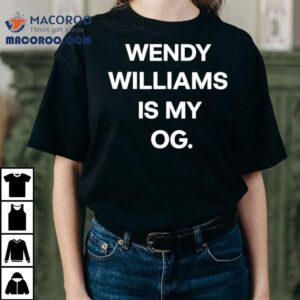Wendy Williams Is My Og Tshirt