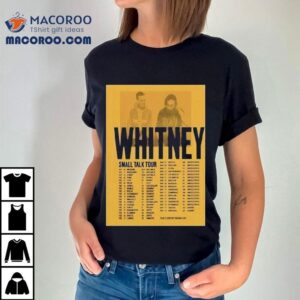 Whitney Small Talk Tour Dates Tshirt