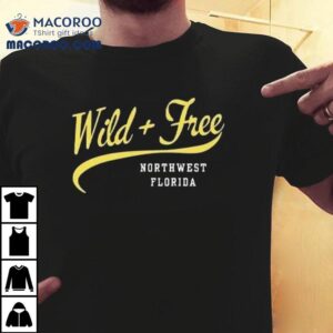 Wild And Free Northwest Florida Shirt 3 Wild And Free Northwest Florida Tshirt