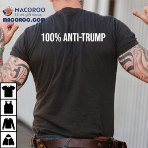 100 Percent Anti Trump Shirt 100 Percent Anti Trump Shirt