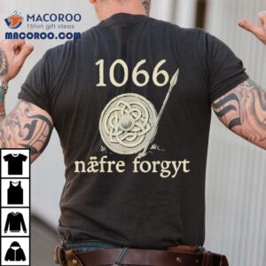 1066 Naefre Forgyt Never Forget Viking England History Shirt
