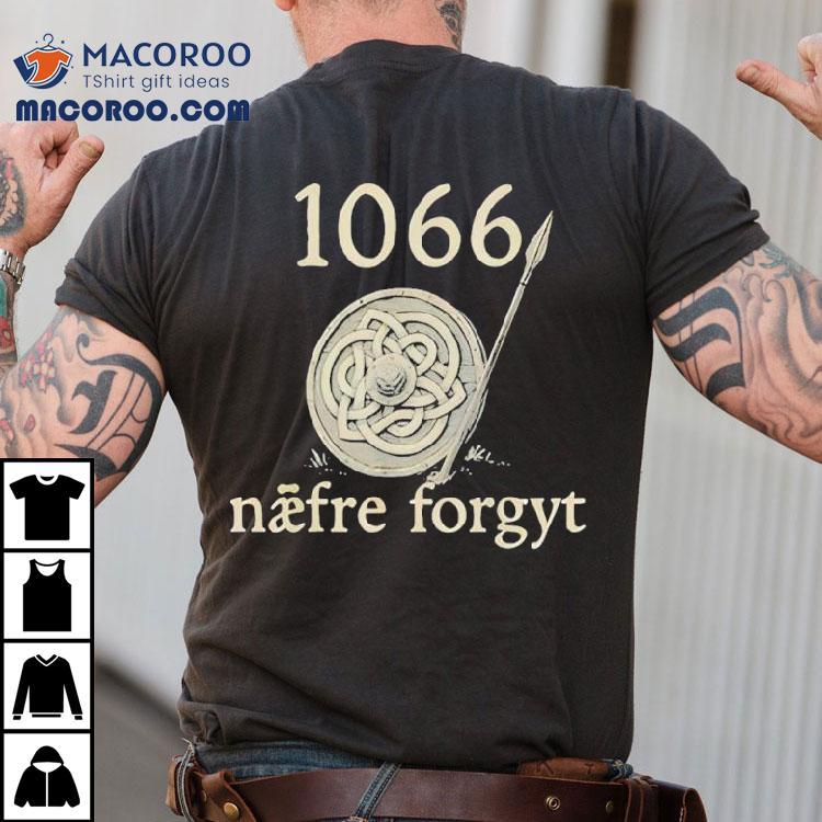 1066 Naefre Forgyt Never Forget Viking England History Shirt 1066 Naefre Forgyt Never Forget Viking England History Shirt