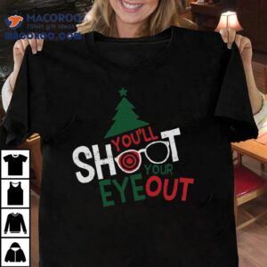 A Christmas Story You’ll Shoot Your Eye Out T-shirt