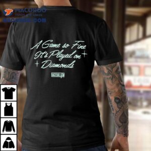 A Game So Fine It’s Played On Diamonds Shirt