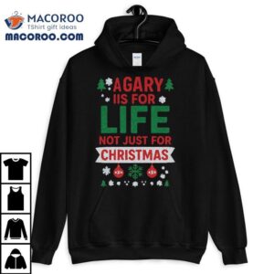 A Gary Is For Life Not Just For Christmas T-shirt