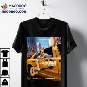 A Netflix Special One Shot With Ed Sheeran A Music Experience On November 21 2025 Shirt