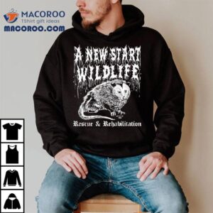 A New Start Wildlife Rescue And Rehabilitation Shirt