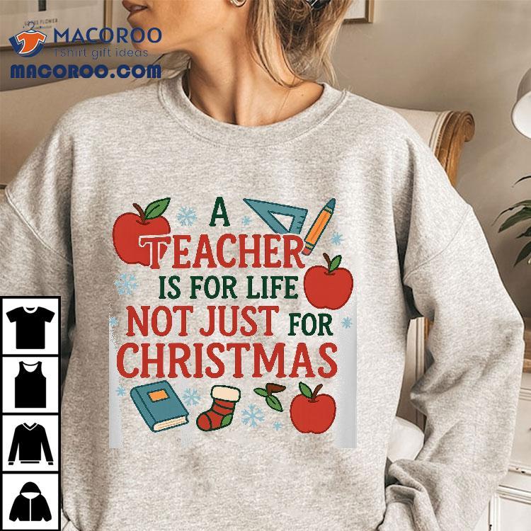 A Teacher Is For Life Not Just For Christmas T-shirt A Teacher Is For Life Not Just For Christmas T-shirt