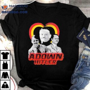 Adolf Hitler Adown Hitler Shirt