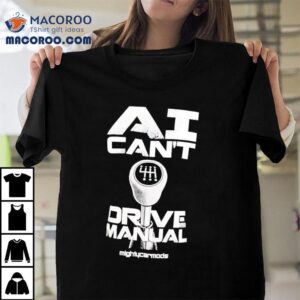 Ai Can’t Drive Manual Shirt