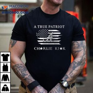 Alabama Crimson Tide X The University Of Alabama X Charlie Kirk A True Patriot Shirt