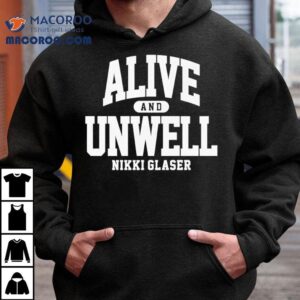 Alive And Unwell Nikki Glaser Shirt Alive And Unwell Nikki Glaser Shirt