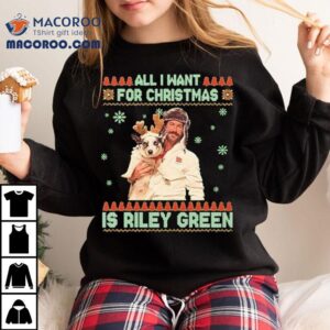 All I Want For Christmas Riley Green Ugly Holiday Shirt
