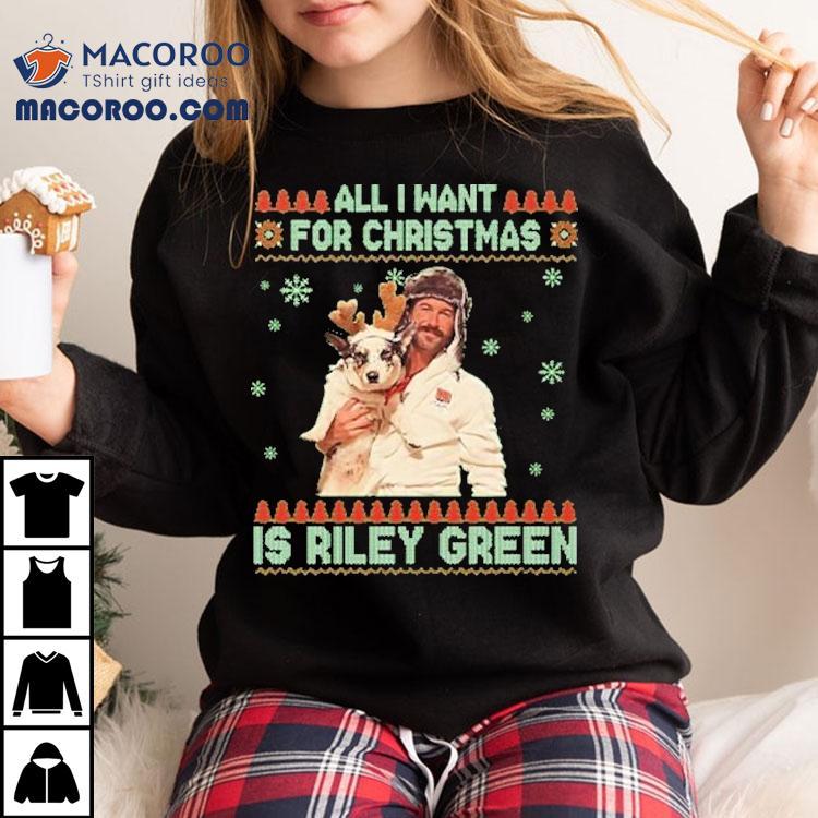 All I Want For Christmas Riley Green Ugly Holiday Shirt All I Want For Christmas Riley Green Ugly Holiday Shirt