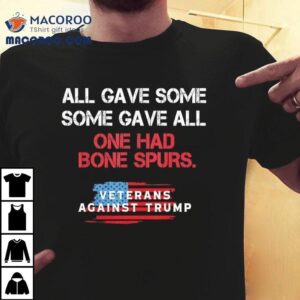 All One Had Bone Spurs Veterans Against Trump Shirt