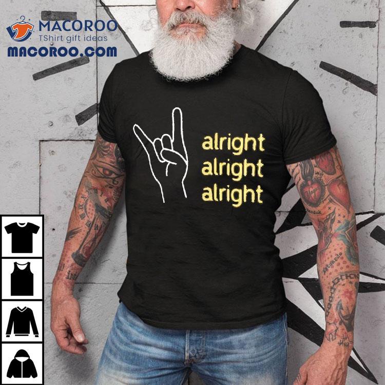 Alright Alright Alright Hook Em Horn Texas Longhorns Shirt Alright Alright Alright Hook Em Horn Texas Longhorns Shirt