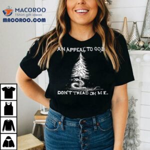 An Appeal To God Don’t Tread On Me Shirt