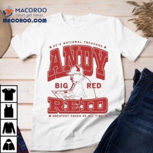 Andy Reid Max Kc’s National Treasure Big Red Greatest Coach Of All Time Shirt