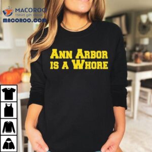 Ann Arbor Is A Whore Michigan Ohio Funny Shirt