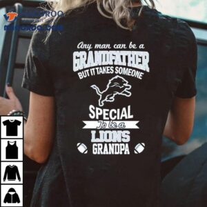 Any Man Can Be A Grandfather But It Takes Someone Special To Be A Detroit Lions Grandpa Shirt