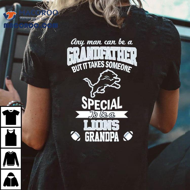 Any Man Can Be A Grandfather But It Takes Someone Special To Be A Detroit Lions Grandpa Shirt Any Man Can Be A Grandfather But It Takes Someone Special To Be A Detroit Lions Grandpa Shirt